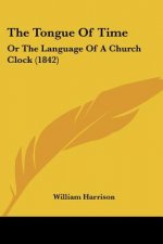The Tongue Of Time: Or The Language Of A Church Clock (1842)