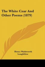 The White Czar And Other Poems (1879)