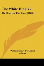 The White King V2: Or Charles The First (1889)