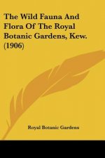 The Wild Fauna And Flora Of The Royal Botanic Gardens, Kew. (1906)