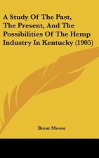 A Study of the Past, the Present, and the Possibilities of the Hemp Industry in Kentucky (1905)