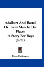 Adalbert And Bastel Or Every Man In His Place: A Story For Boys (1871)
