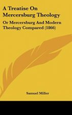 A Treatise on Mercersburg Theology: Or Mercersburg and Modern Theology Compared (1866)