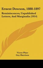 Ernest Dowson, 1888-1897: Reminiscences, Unpublished Letters, and Marginalia (1914)