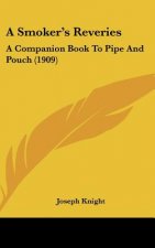 A Smoker's Reveries: A Companion Book to Pipe and Pouch (1909)