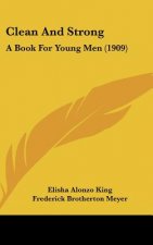 Clean and Strong: A Book for Young Men (1909)