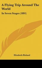 A Flying Trip Around the World: In Seven Stages (1891)