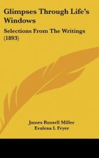 Glimpses Through Life's Windows: Selections from the Writings (1893)
