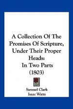 A Collection of the Promises of Scripture, Under Their Proper Heads: In Two Parts (1803)