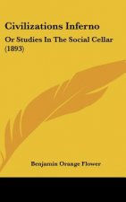 Civilizations Inferno: Or Studies in the Social Cellar (1893)