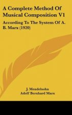 A Complete Method of Musical Composition V1: According to the System of A. B. Marx (1920)