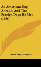 An American Dog Abroad, and the Foreign Dogs He Met (1896)