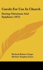 Carols for Use in Church: During Christmas and Epiphany (1875)