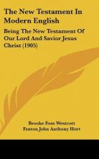 The New Testament in Modern English: Being the New Testament of Our Lord and Savior Jesus Christ (1905)