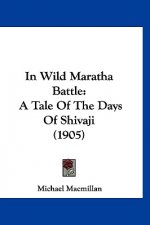 In Wild Maratha Battle: A Tale of the Days of Shivaji (1905)