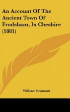 An Account of the Ancient Town of Frodsham, in Cheshire (1881)