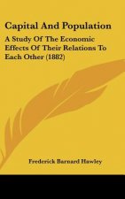 Capital and Population: A Study of the Economic Effects of Their Relations to Each Other (1882)
