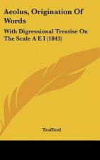 Aeolus, Origination of Words: With Digressional Treatise on the Scale a E I (1843)