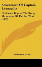 Adventures of Captain Bonneville: Or Scenes Beyond the Rocky Mountains of the Far West (1837)
