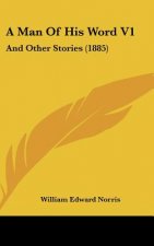 A Man Of His Word V1: And Other Stories (1885)