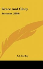 Grace and Glory: Sermons (1880)