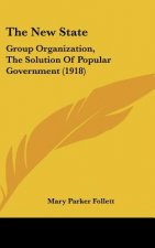 The New State: Group Organization, the Solution of Popular Government (1918)