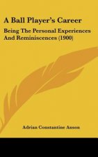 A Ball Player's Career: Being the Personal Experiences and Reminiscences (1900)
