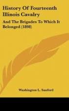 History Of Fourteenth Illinois Cavalry: And The Brigades To Which It Belonged (1898)