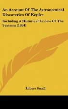 An Account of the Astronomical Discoveries of Kepler: Including a Historical Review of the Systems (1804)