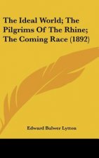 The Ideal World; The Pilgrims of the Rhine; The Coming Race (1892)