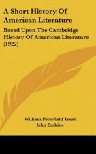 A Short History Of American Literature: Based Upon The Cambridge History Of American Literature (1922)