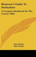 Bemrose's Guide to Derbyshire: A Complete Handbook for the County (1869)