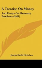 A Treatise on Money: And Essays on Monetary Problems (1901)