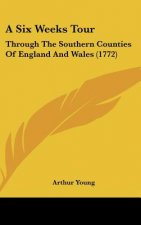 A Six Weeks Tour: Through the Southern Counties of England and Wales (1772)