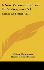 A New Variorum Edition of Shakespeare V1: Romeo and Juliet (1871)