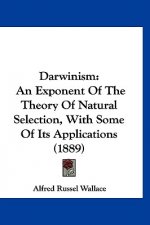 Darwinism: An Exponent of the Theory of Natural Selection, with Some of Its Applications (1889)