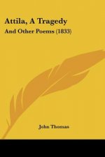 Attila, A Tragedy: And Other Poems (1833)