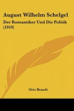August Wilhelm Schelgel: Der Romantiker Und Die Politik (1919)