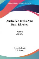 Australian Idylls And Bush Rhymes: Poems (1896)