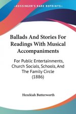 Ballads And Stories For Readings With Musical Accompaniments: For Public Entertainments, Church Socials, Schools, And The Family Circle (1886)