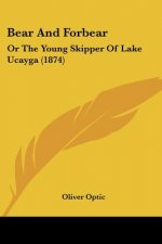 Bear And Forbear: Or The Young Skipper Of Lake Ucayga (1874)