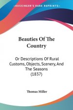 Beauties Of The Country: Or Descriptions Of Rural Customs, Objects, Scenery, And The Seasons (1837)