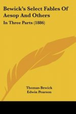 Bewick's Select Fables Of Aesop And Others: In Three Parts (1886)