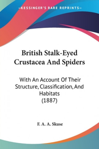 British Stalk-Eyed Crustacea And Spiders: With An Account Of Their Structure, Classification, And Habitats (1887)