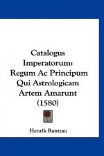 Catalogus Imperatorum: Regum Ac Principum Qui Astrologicam Artem Amarunt (1580)
