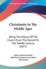 Christianity In The Middle Ages: Being The History Of The Church From The Second To The Twelfth Century (1857)