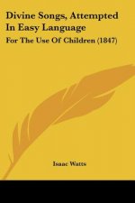 Divine Songs, Attempted In Easy Language: For The Use Of Children (1847)