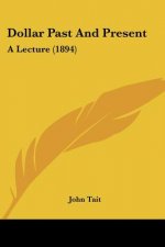 Dollar Past And Present: A Lecture (1894)