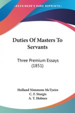 Duties Of Masters To Servants: Three Premium Essays (1851)