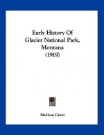 Early History Of Glacier National Park, Montana (1919)